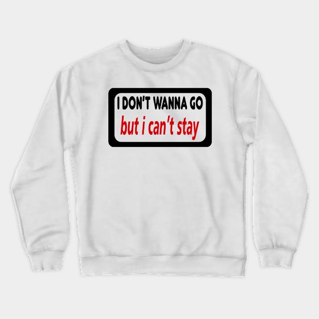 DON'T WANNA GO T-SHIRT Crewneck Sweatshirt by paynow24